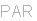 PAR