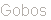 Gobos