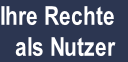 Ihre Rechte
 als Nutzer
